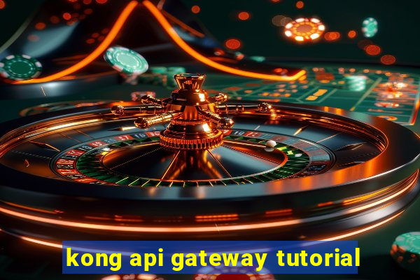 kong api gateway tutorial